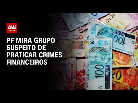 ​PF mira grupo suspeito que movimentou R$ 6 bilhões com crimes financeiros | LIVE CNN