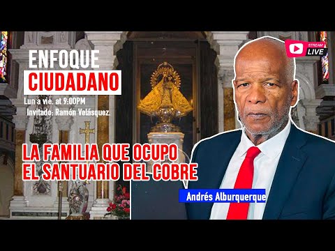 #Envivo | #EnfoqueCiudadano con Andrés Alburquerque: La familia que Ocupo el Santuario del Cobre.