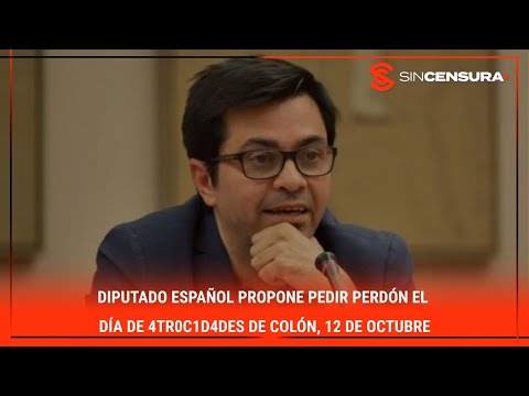 Diputado español propone PEDIR PERDÓN el día de 4tr0c1d4d?s de #Colon, 12 de octubre