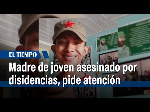 Madre de joven asesinado por disidencias pide atención del gobierno  | El Tiempo