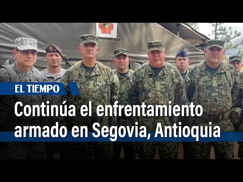 Sigue enfrentamiento armado en Segovia, Antioquia, con 5 soldados muertos | El Tiempo
