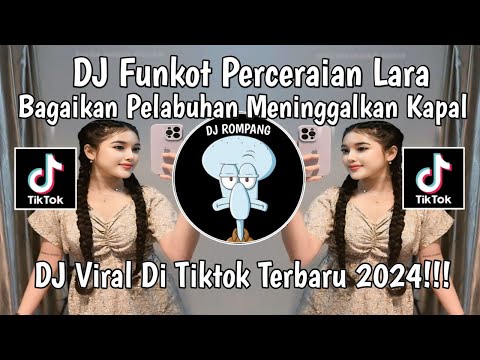 DJ FUNKOT PERCERAIAN LARA || DJ BAGAIKAN PELABUHAN MENINGGALKAN KAPAL VIRAL DI TIKTOK 2024!!!