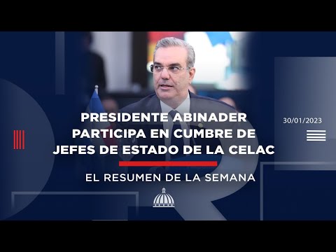 Resumen semanal del Presidente Luis Abinader | lunes 23 al viernes 27 de enero de 2023