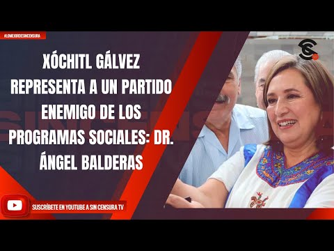 XÓCHITL GÁLVEZ REPRESENTA A UN PARTIDO ENEMIGO DE LOS PROGRAMAS SOCIALES: DR. ÁNGEL BALDERAS