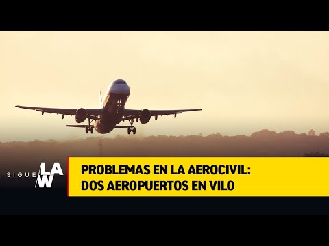 Problemas en la Aerocivil: dos aeropuertos en vilo