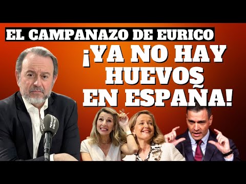 Eurico Campano: ¡Ya no hay huevos  en España!