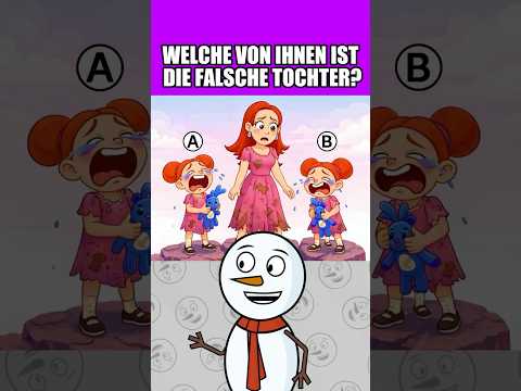 WELCHE VON IHNEN IST DIE FALSCHE TOCHTER?