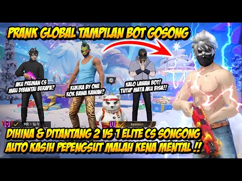 PRANK GLOBAL TAMPILAN BOT DIHINA ELITE CS SONGONG GANTI SET SULTAN DITANTANG 2 VS 1 MALAH KENAMENTAL