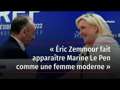 « Éric Zemmour fait apparaître Marine Le Pen comme une femme moderne »