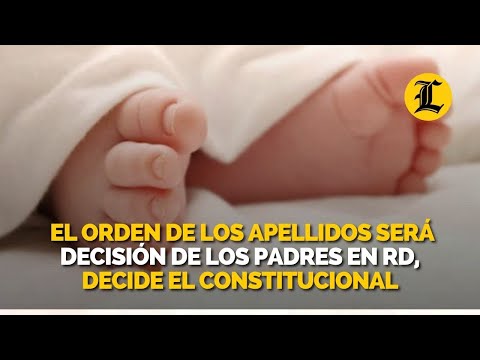 El orden de los apellidos será decisión de los padres en RD, decide el Constitucional
