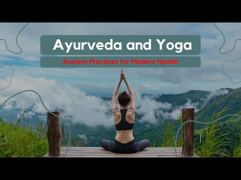 Ayurveda and Yoga: Ancient Practices for Modern Health