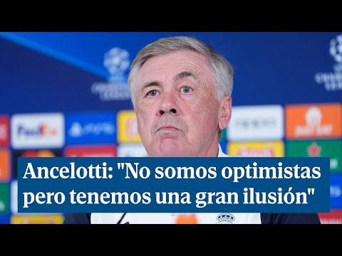 Ancelotti: No somos optimistas pero tenemos una gran ilusión