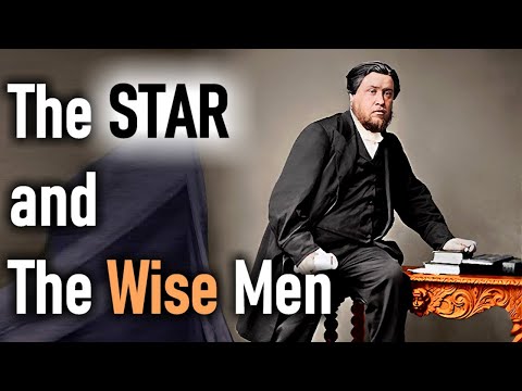 The Star and The Wise Men - Charles Spurgeon Sermon / Matthew 2:1-10
