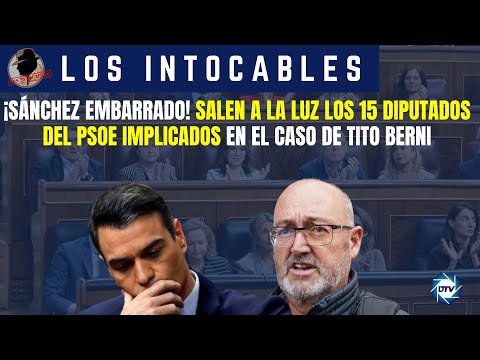 ¡Sánchez embarrado! Salen a la luz los 15 diputados del PSOE implicados en el caso de Tito Berni