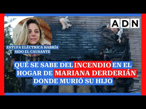 QUÉ SE SABE del INCENDIO en el hogar de MARIANA DERDERIÁN donde murió su hijo