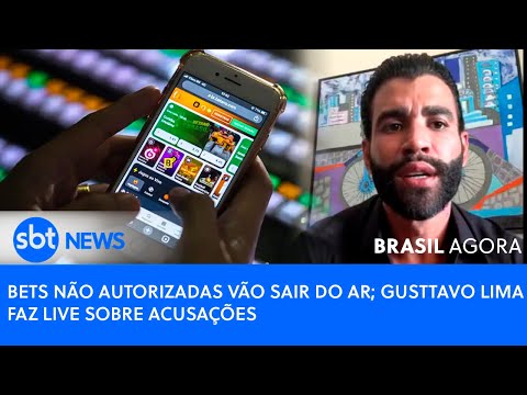 BRASIL AGORA: BETS NÃO AUTORIZADAS VÃO SAIR DO AR; GUSTTAVO LIMA FAZ LIVE SOBRE ACUSAÇÕES