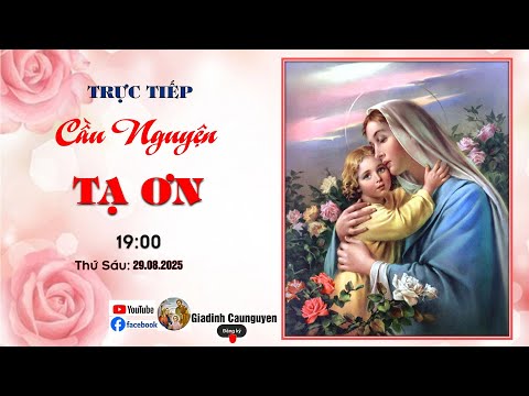 Trực tiếp: Gia đình cầu nguyện "Xin tạ ơn" lúc 19giờ00' ngày 29/08/2025
