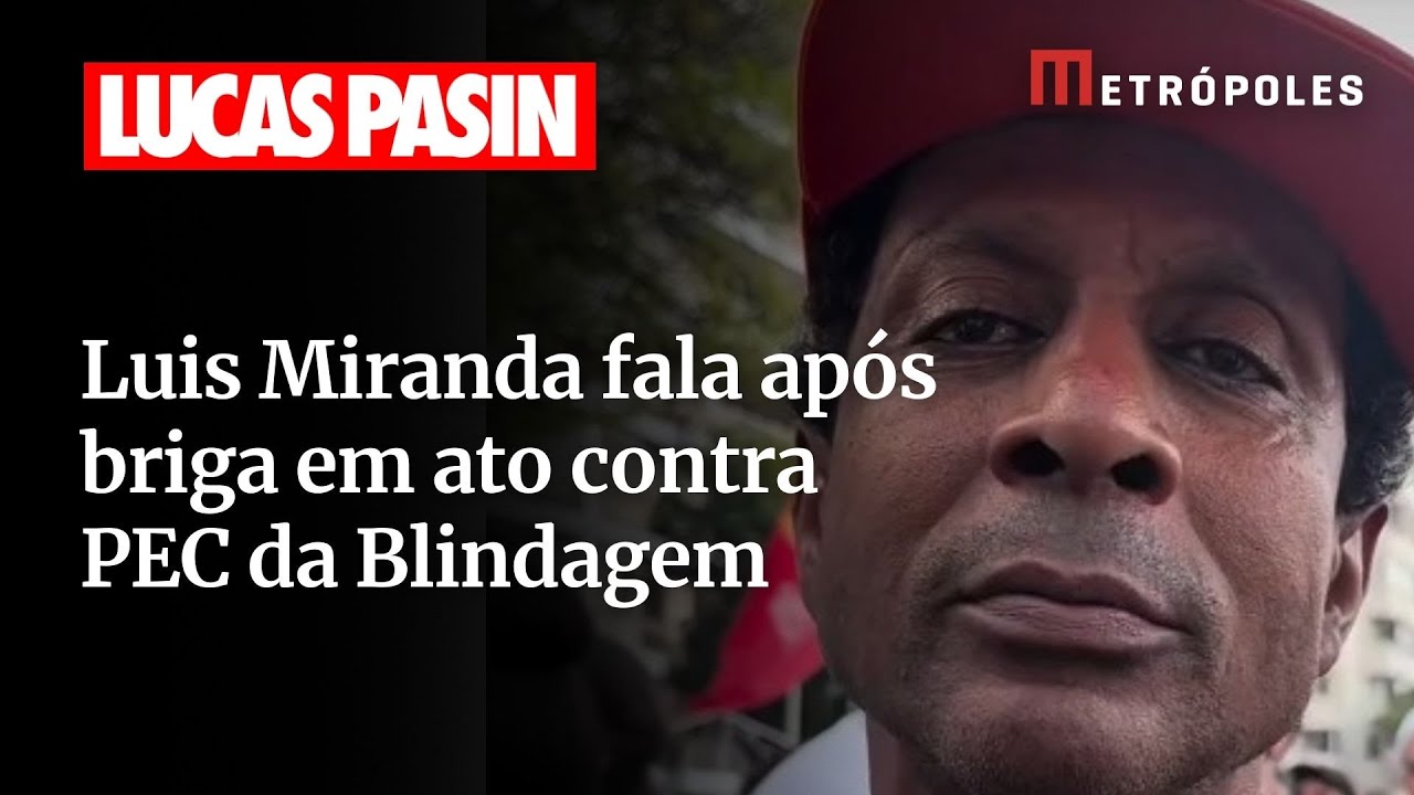 Luis Miranda se manifesta após briga em ato contra PEC da Blindagem