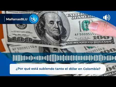 ¿Por qué está subiendo tanto el dólar en Colombia?