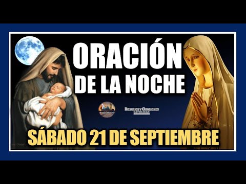 ORACIÓN DE LA NOCHE DE HOY: ORACIÓN ANTES DE DORMIR - SÁBADO 21 DE SEPTIEMBRE DE 2024.