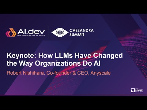 Keynote: How LLMs Have Changed the Way Organizations Do AI - Robert Nishihara, Anyscale