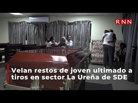 Velan restos de joven ultimado a tiros en sector La Ureña de SDE