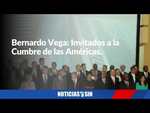 Bernardo Vega: Invitados a la Cumbre de las Américas