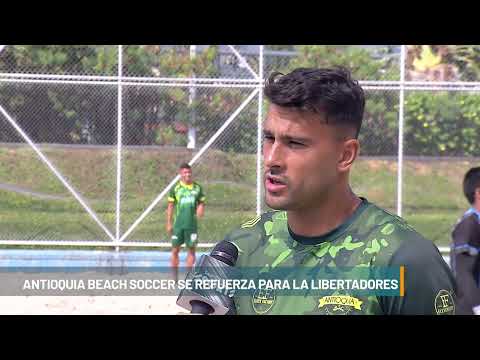 Antioquia Beach Soccer se refuerza para la libertadores - Telemedellín