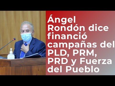 Ángel Rondón asegura financió campañas de la Fuerza del Pueblo, PRM, PLD y PRD