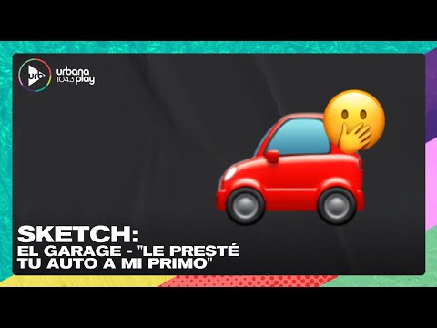 Sketch - El Garaje: Le presté tu auto a mí primo I #VueltaYMedia