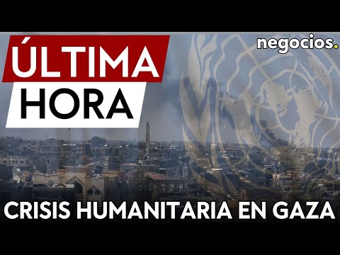 ÚLTIMA HORA | La ONU exige acabar con la crisis humanitaria en Gaza