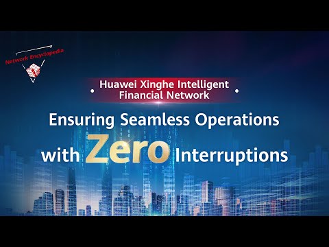 Huawei Xinghe Intelligent Financial Network   Ensuring Seamless Operations with Zero Interrupt