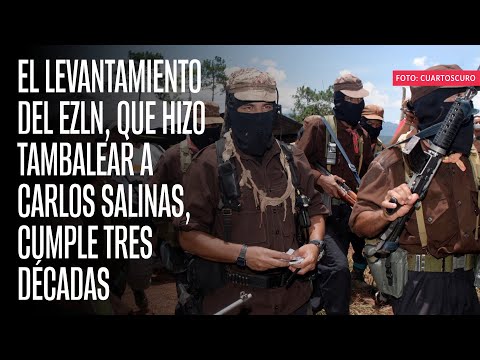 El levantamiento del EZLN, que hizo tambalear a Carlos Salinas, cumple tres décadas