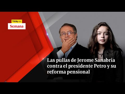 Las PULLAS de Jerome Sanabria contra el presidente Petro y su reforma pensional | Vicky en Semana