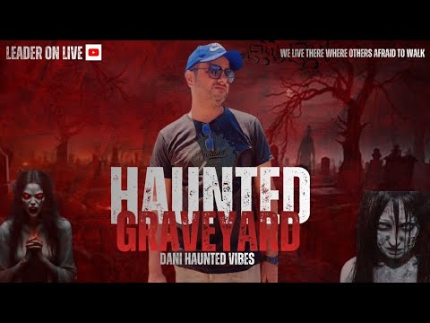 MALIR K QABARSTAN ME JINNAT OR KALE JADU!!! DANI HAUNTED VIBES is live