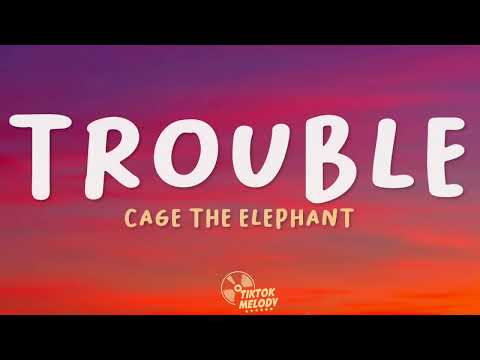 Cage The Elephant - Trouble ( lyrics)