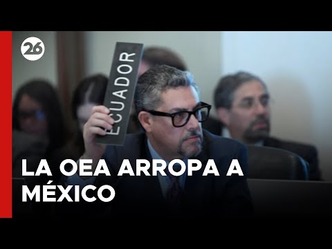La OEA arropa a México con una resolución que “condena enérgicamente” el asalto de Ecuador