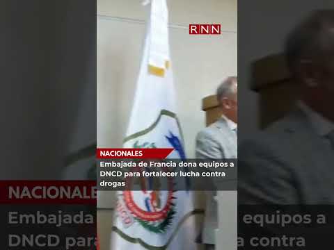 Embajada de Francia dona equipos a DNCD para fortalecer lucha contra drogas