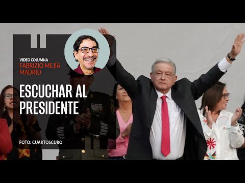 Escuchar al Presidente. Por Fabrizio Mejía | Video columna