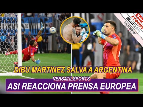 ASI REACCIONA PRENSA EUROPEA a ATAJADAS de DIBU MARTINEZ ARGENTINA vs ECUADOR COPA AMERICA 2024