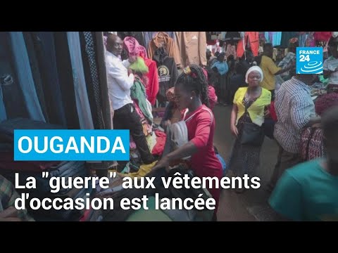 Ouganda : la guerre aux vêtements d'occasion pèse sur les commerçants • FRANCE 24