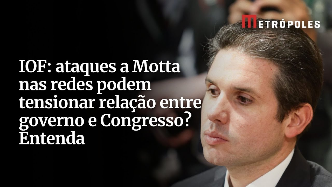 IOF: ataques a Motta nas redes podem tensionar relação entre governo e Congresso? Entenda