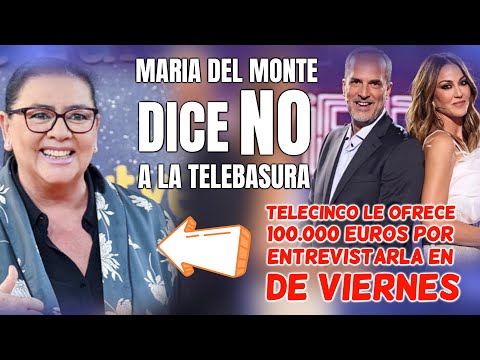 MARIA DEL MONTE dice NO Telecinco le OFRECE 100.000 euros por ENTREVISTARLA en DE VIERNES