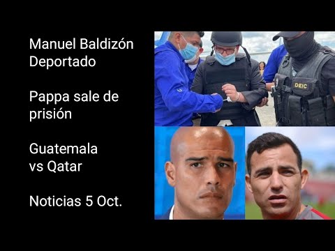 Manuel Baldizón deportado a Guatemala | Marco Pappa sale de prisión | Guatemala vs Qatar y más