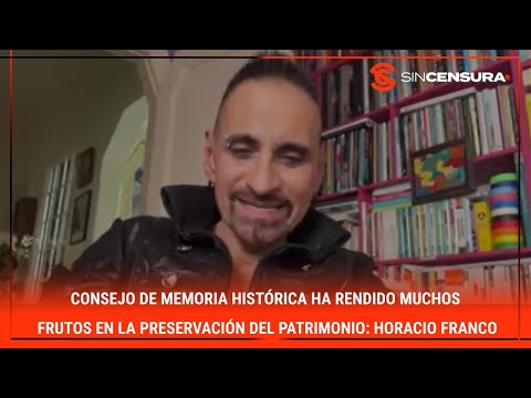 Consejo de Memoria Histórica ha rendido muchos frutos en preservación del patrimonio: #HoracioFranco