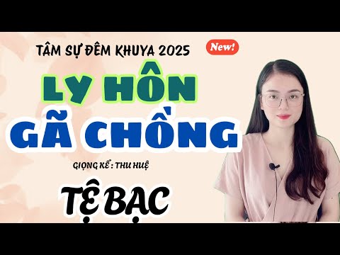 Tâm Sự Đêm Khuya: Ly Hôn Lão Chồng Tệ Bạc | Truyện Ngắn Thu Huệ