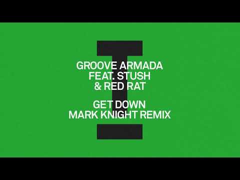 Groove Armada (feat. Stush, Red Rat) - Get Down (Mark Knight Remix) [Tech House]