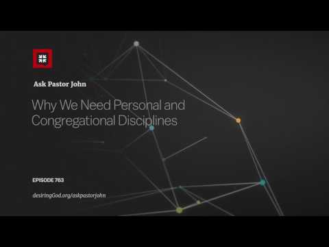 Why We Need Personal and Congregational Disciplines // Ask Pastor John