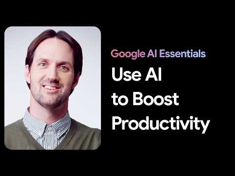 Use AI Tools to Boost Productivity | Google AI Essentials
