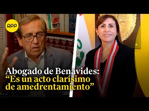 Abogado de Patricia Benavides denuncia que su patrocinada es víctima de amedrentamiento